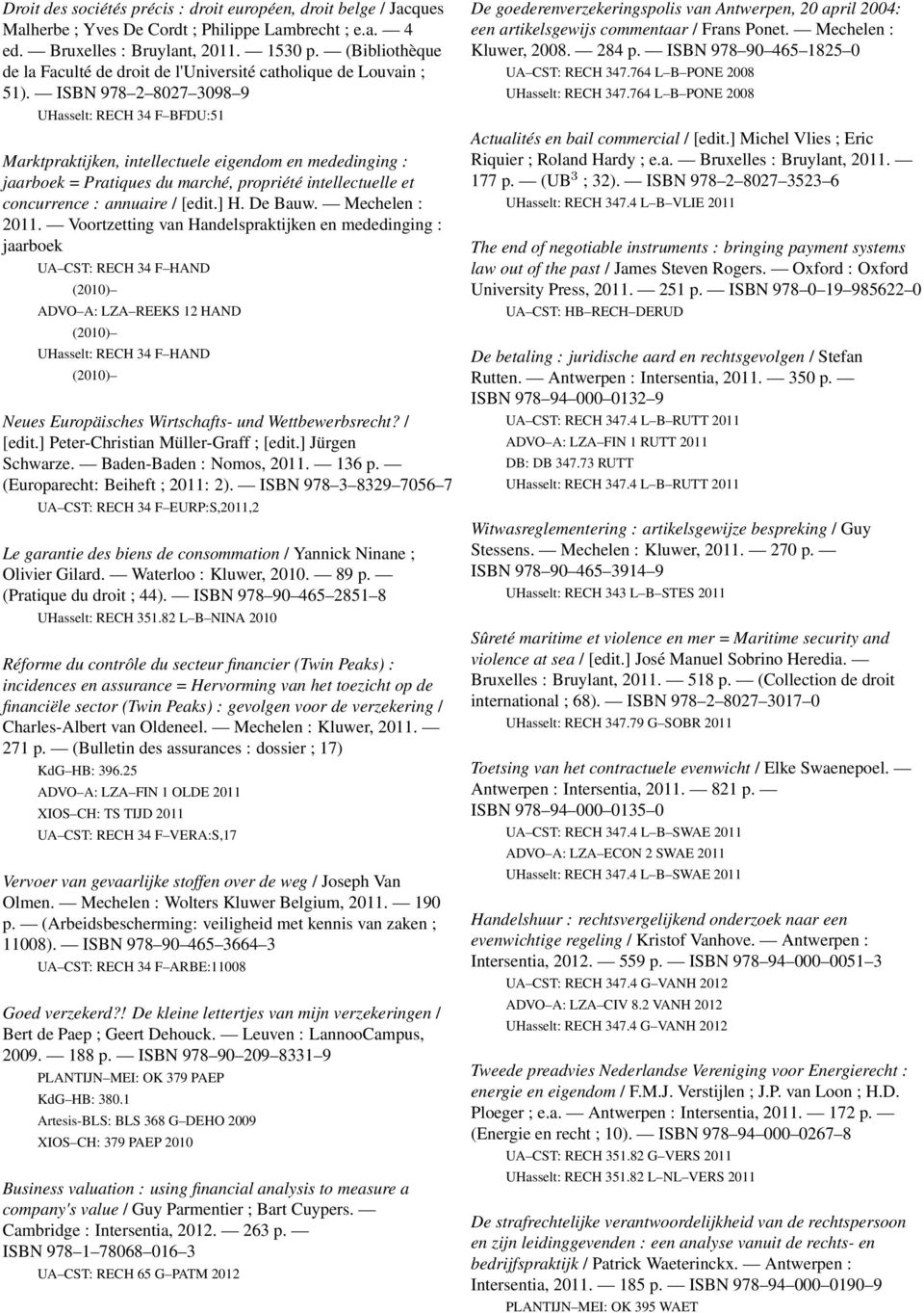 ISBN 978 2 8027 3098 9 UHasselt: RECH 34 F BFDU:51 Marktpraktijken, intellectuele eigendom en mededinging : jaarboek = Pratiques du marché, propriété intellectuelle et concurrence : annuaire / [edit.