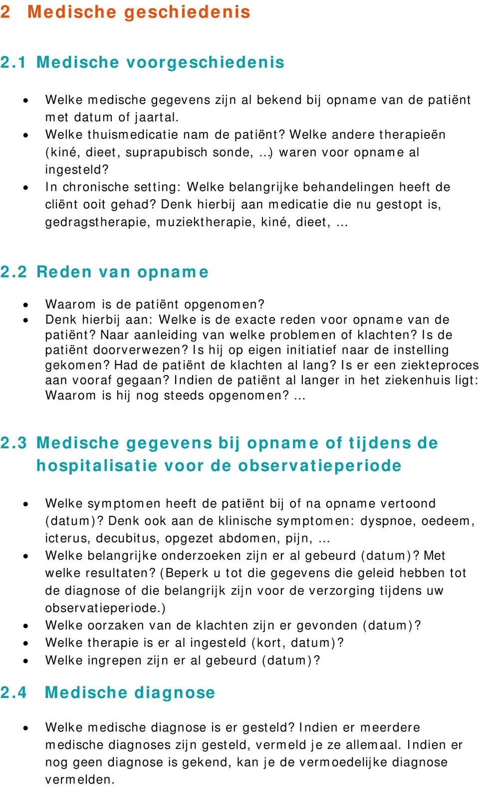 Denk hierbij aan medicatie die nu gestopt is, gedragstherapie, muziektherapie, kiné, dieet, 2.2 Reden van opname Waarom is de patiënt opgenomen?