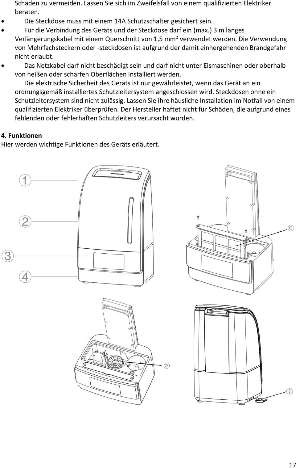 Die Verwendung von Mehrfachsteckern oder -steckdosen ist aufgrund der damit einhergehenden Brandgefahr nicht erlaubt.