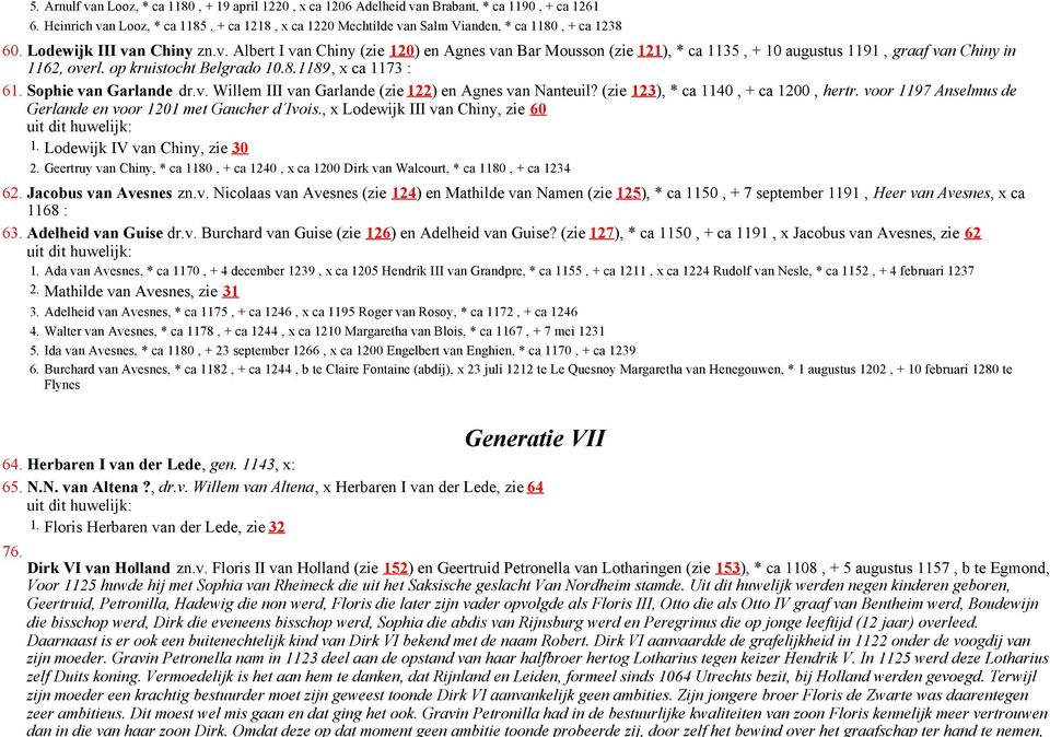 op kruistocht Belgrado 10.8.1189, x ca 1173 : 61. Sophie van Garlande dr.v. Willem III van Garlande (zie 122) en Agnes van Nanteuil? (zie 123), * ca 1140, + ca 1200, hertr.