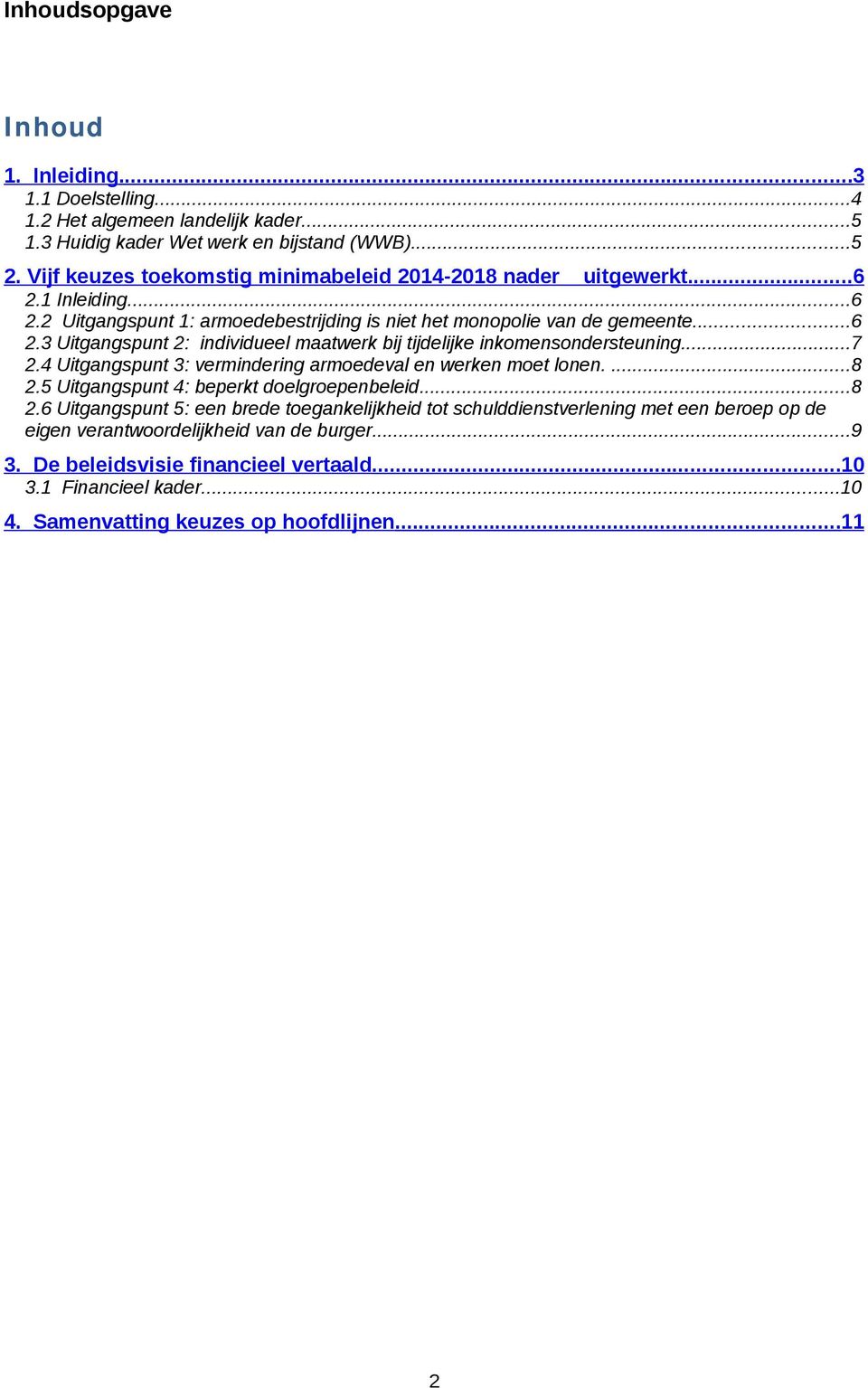 ..7 2.4 Uitgangspunt 3: vermindering armoedeval en werken moet lonen....8 2.