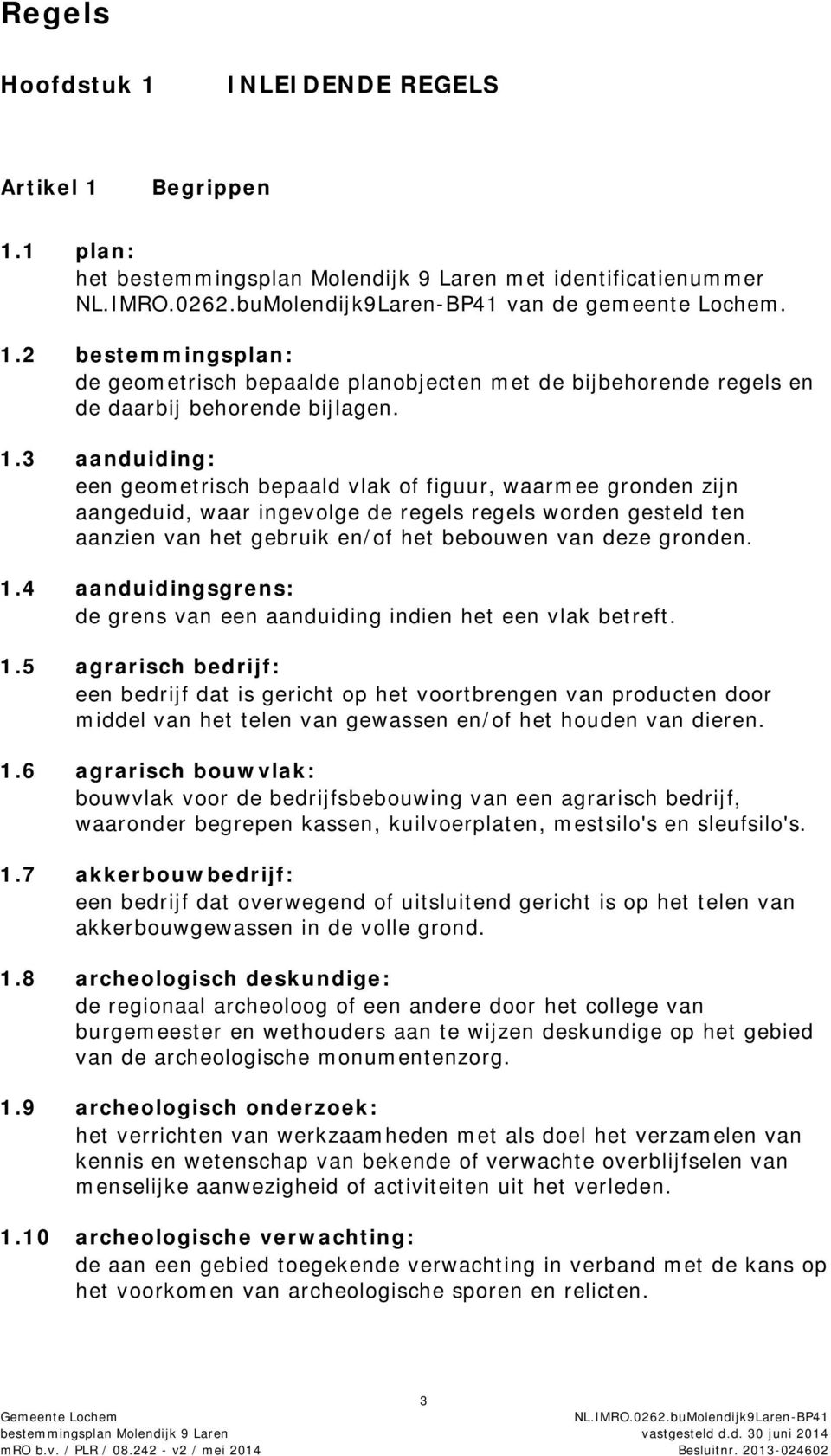 1.4 aanduidingsgrens: de grens van een aanduiding indien het een vlak betreft. 1.