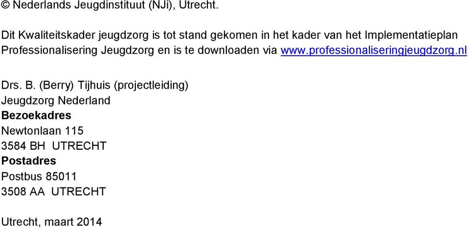 Professionalisering Jeugdzorg en is te downloaden via www.professionaliseringjeugdzorg.nl Drs. B.