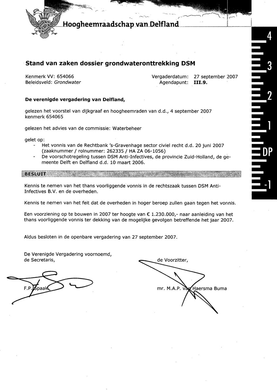 d. 20 juni 2007 (zaaknummer/ rolnummer: 262335 / HA ZA 06-1056) De voorschotregeling tussen DSM Anti-Infectives, de provincie Zuid-Holland, de gemeente Delft en Delfland d.d. 10 maart 2006.