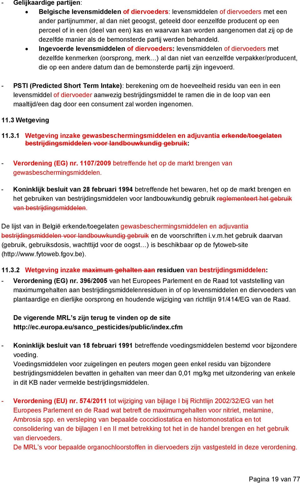 Ingevoerde levensmiddelen of diervoeders: levensmiddelen of diervoeders met dezelfde kenmerken (oorsprong, merk ) al dan niet van eenzelfde verpakker/producent, die op een andere datum dan de