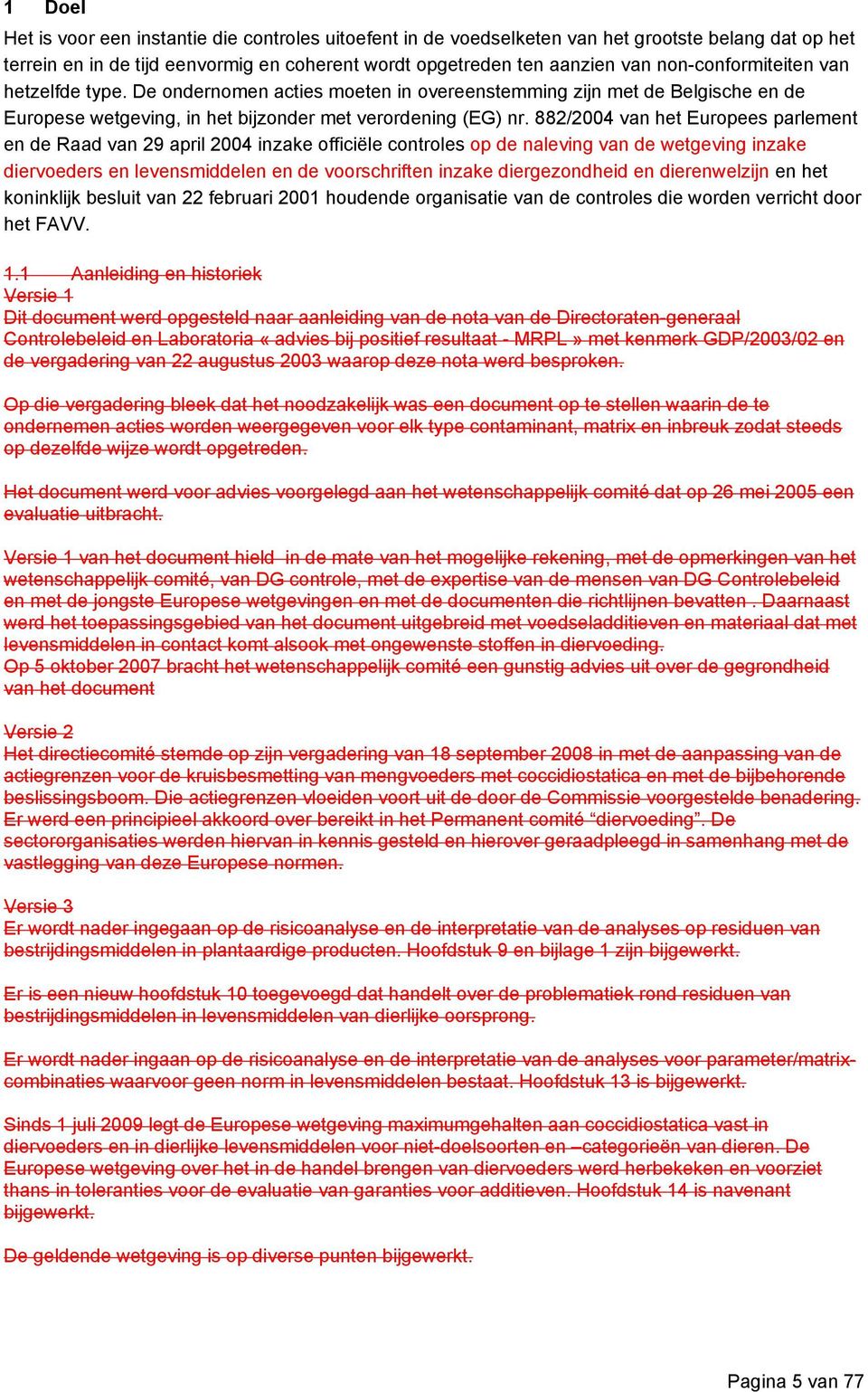 882/2004 van het Europees parlement en de Raad van 29 april 2004 inzake officiële controles op de naleving van de wetgeving inzake diervoeders en levensmiddelen en de voorschriften inzake