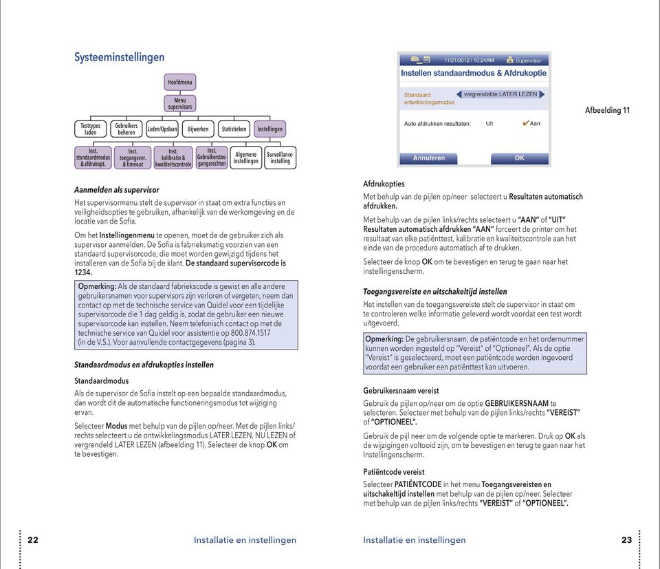 Gebruikerstoegangsrechten Surveillanceinstelling Aanmelden als supervisor Het supervisormenu stelt de supervisor in staat om extra functies en veiligheidsopties te gebruiken, afhankelijk van de