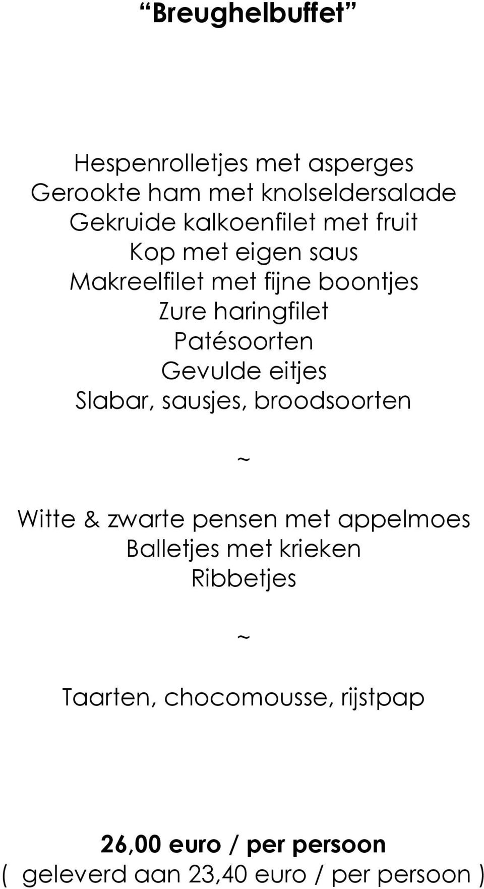 eitjes Slabar, sausjes, broodsoorten Witte & zwarte pensen met appelmoes Balletjes met krieken