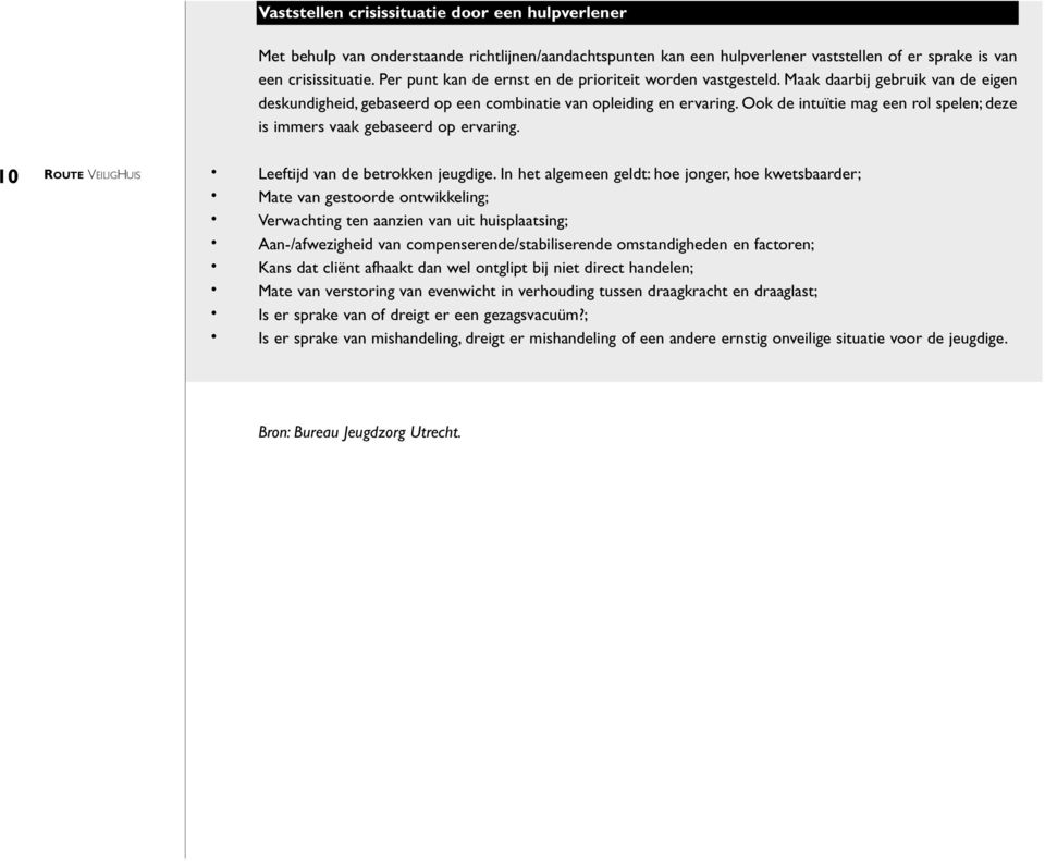 Ook de intuïtie mag een rol spelen; deze is immers vaak gebaseerd op ervaring. 10 ROUTE VEILIGHUIS Leeftijd van de betrokken jeugdige.