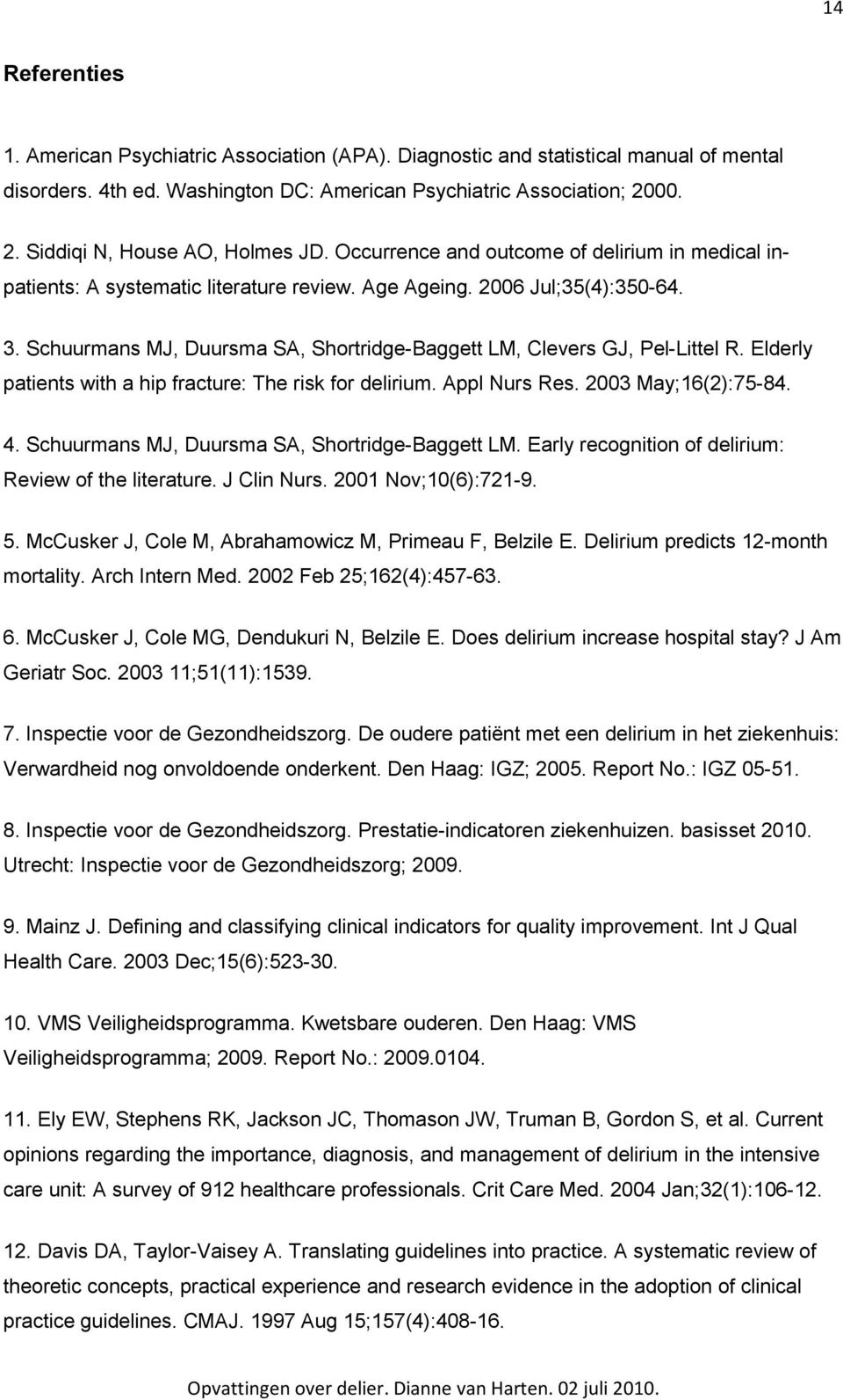 Schuurmans MJ, Duursma SA, Shortridge-Baggett LM, Clevers GJ, Pel-Littel R. Elderly patients with a hip fracture: The risk for delirium. Appl Nurs Res. 2003 May;16(2):75-84. 4.