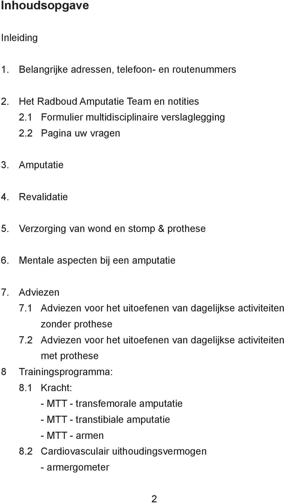 Mentale aspecten bij een amputatie 7. Adviezen 7.1 Adviezen voor het uitoefenen van dagelijkse activiteiten zonder prothese 7.