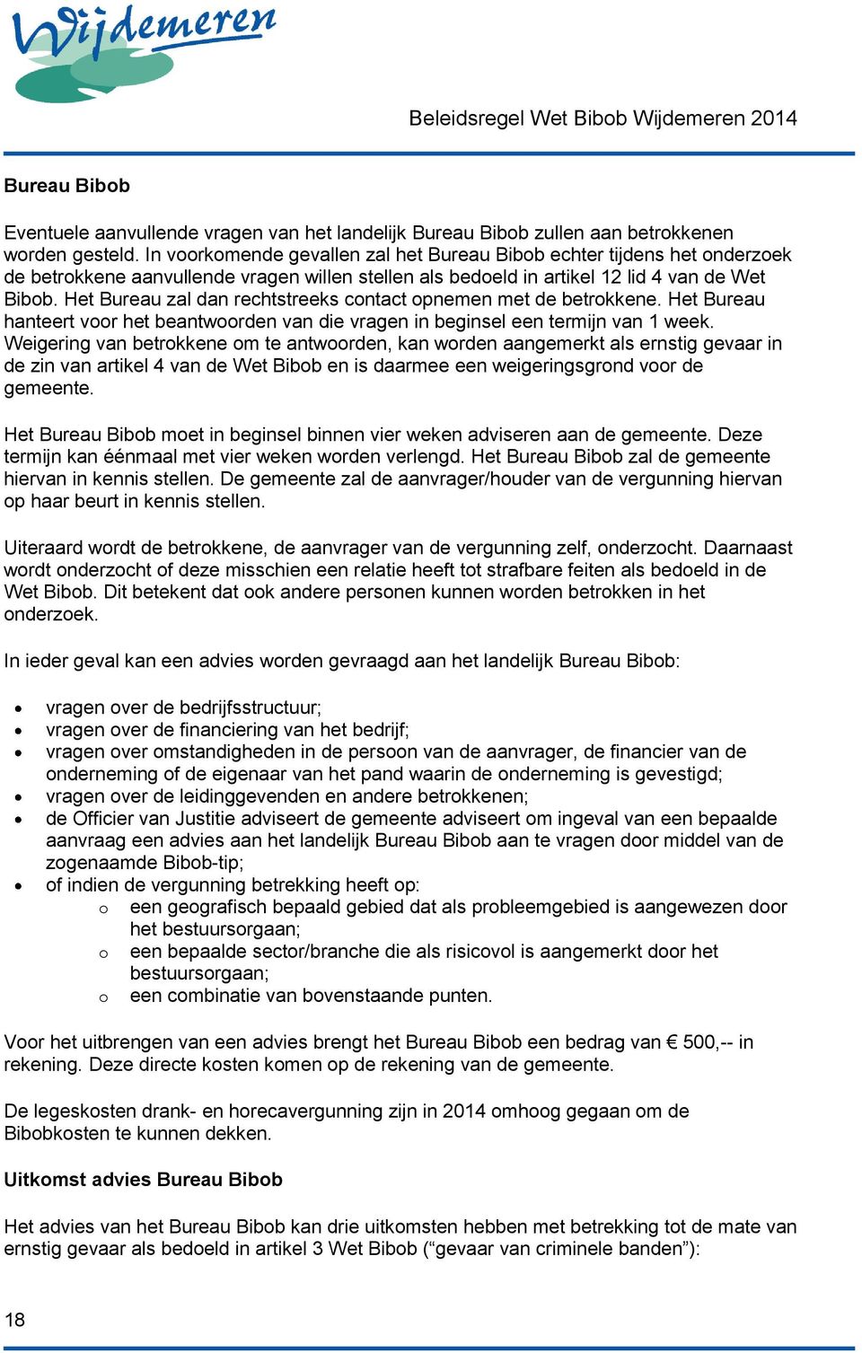 Het Bureau zal dan rechtstreeks contact opnemen met de betrokkene. Het Bureau hanteert voor het beantwoorden van die vragen in beginsel een termijn van 1 week.