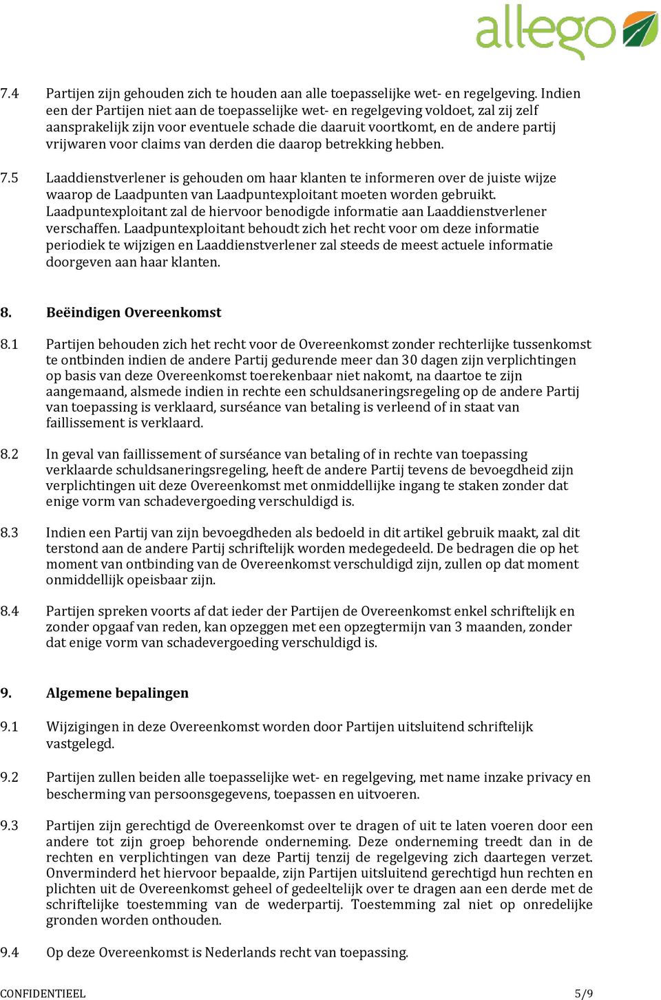 van derden die daarop betrekking hebben. 7.5 Laaddienstverlener is gehouden om haar klanten te informeren over de juiste wijze waarop de Laadpunten van Laadpuntexploitant moeten worden gebruikt.