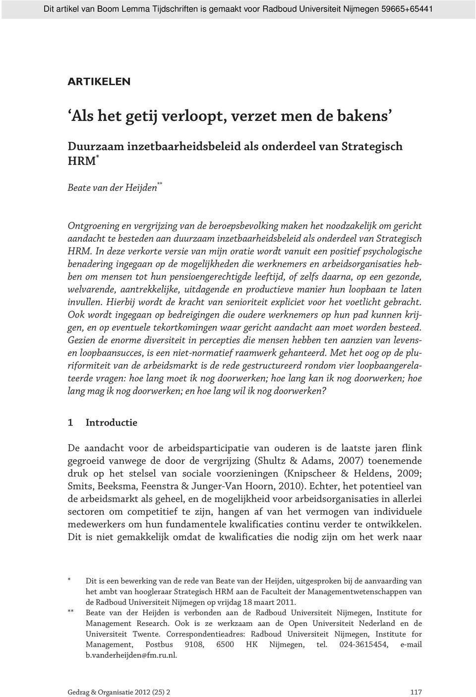 In deze verkorte versie van mijn oratie wordt vanuit een positief psychologische benadering ingegaan op de mogelijkheden die werknemers en arbeidsorganisaties hebben om mensen tot hun