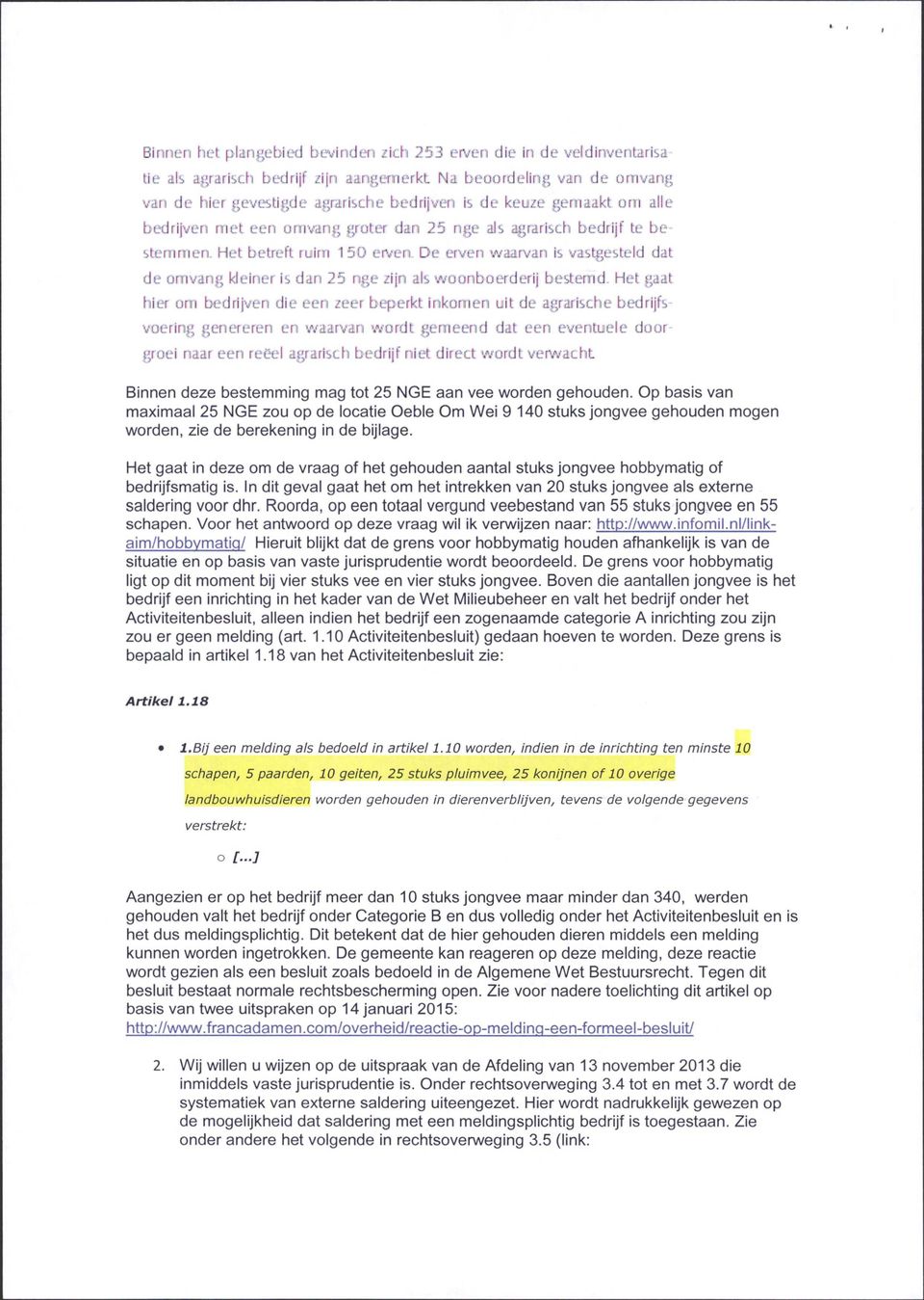 Het betreft ruim 150 er>«'en D e erven waarvan is vastgesteld dat de omvang kleiner is dan 25 nge zijn als woonboerderij bestemd.