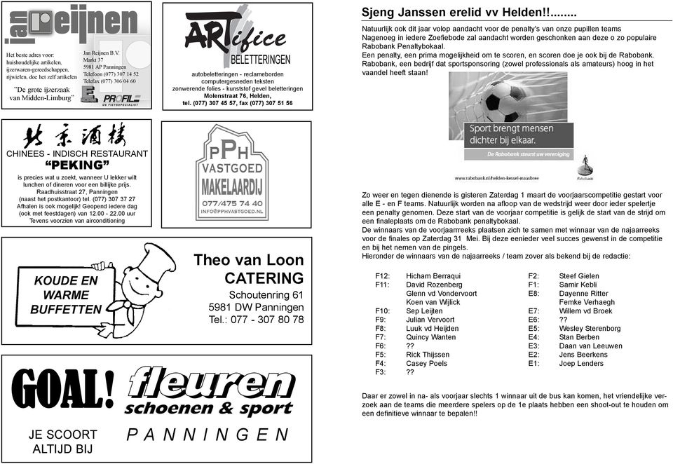 Molenstraat 76, Helden, tel. (077) 307 45 57, fax (077) 307 51 56 Sjeng Janssen erelid vv Helden!