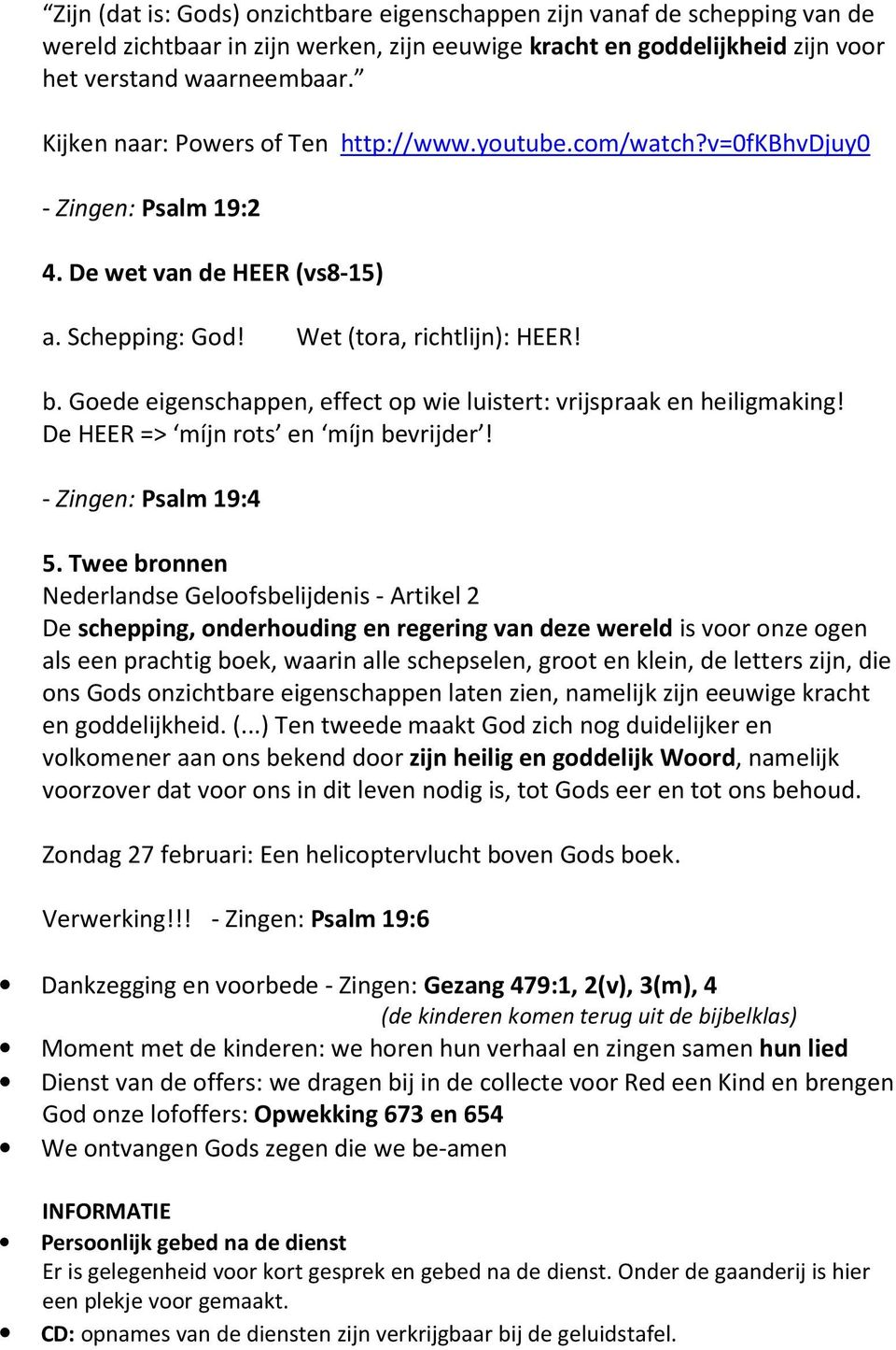 Goede eigenschappen, effect op wie luistert: vrijspraak en heiligmaking! De HEER => míjn rots en míjn bevrijder! - Zingen: Psalm 19:4 5.