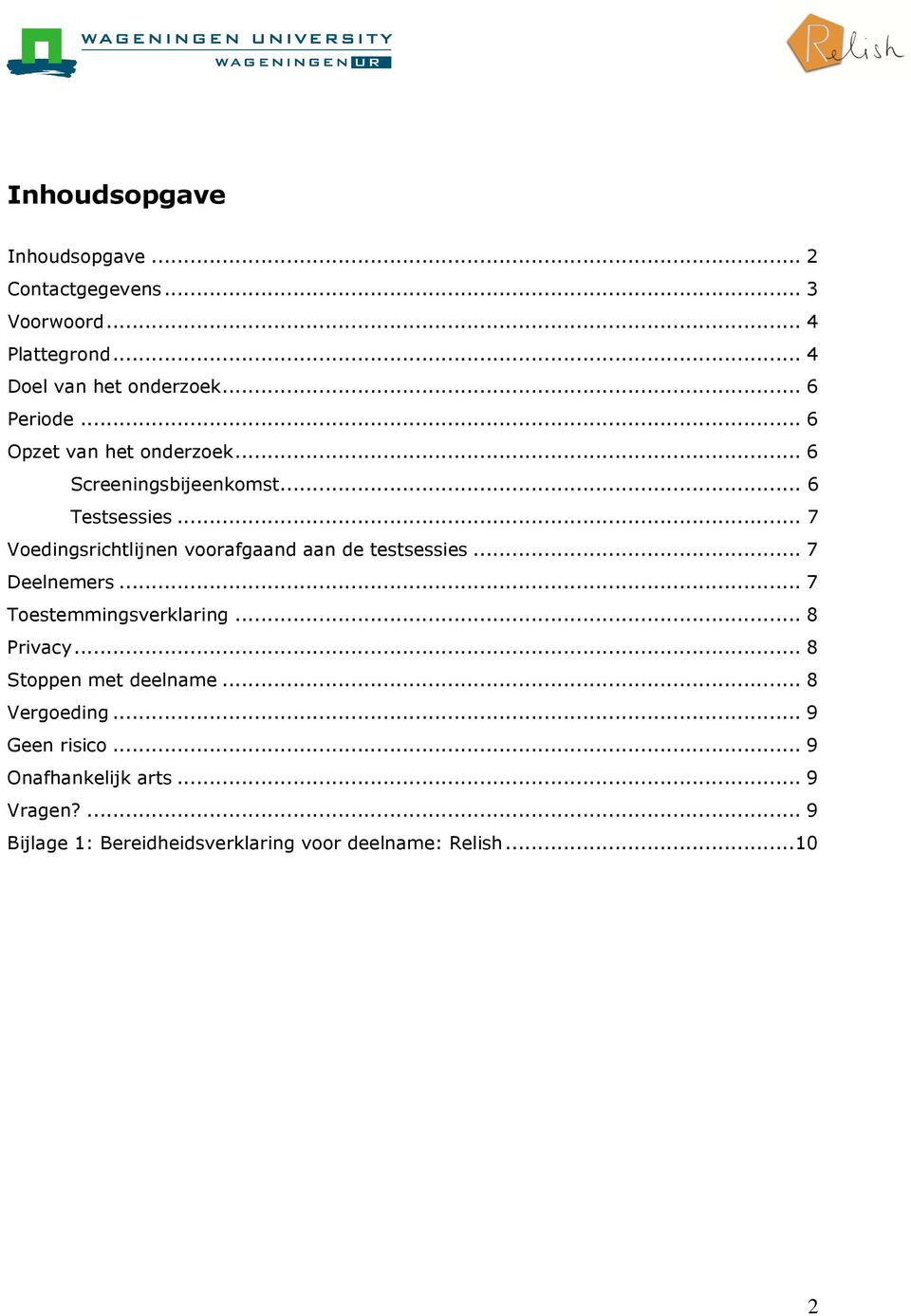 .. 7 Voedingsrichtlijnen voorafgaand aan de testsessies... 7 Deelnemers... 7 Toestemmingsverklaring... 8 Privacy.