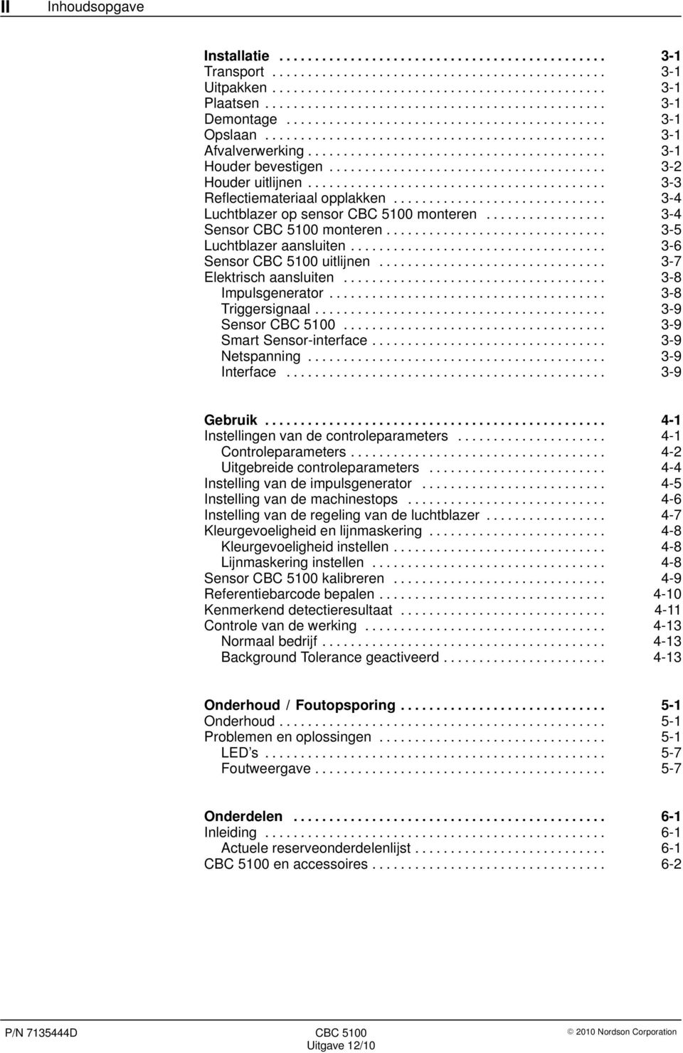 .. 3-7 Elektrisch aansluiten... 3-8 Impulsgenerator... 3-8 Triggersignaal... 3-9 Sensor CBC 5100... 3-9 Smart Sensor-interface... 3-9 Netspanning... 3-9 Interface... 3-9 Gebruik.