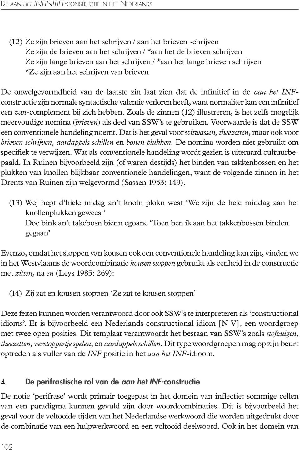 INFconstructie zijn normale syntactische valentie verloren heeft, want normaliter kan een infinitief een van-complement bij zich hebben.