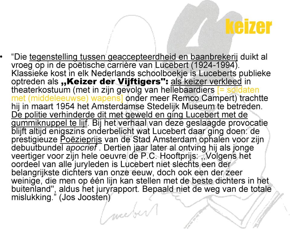 (middeleeuwse) wapens] onder meer Remco Campert) trachtte hij in maart 1954 het Amsterdamse Stedelijk Museum te betreden.