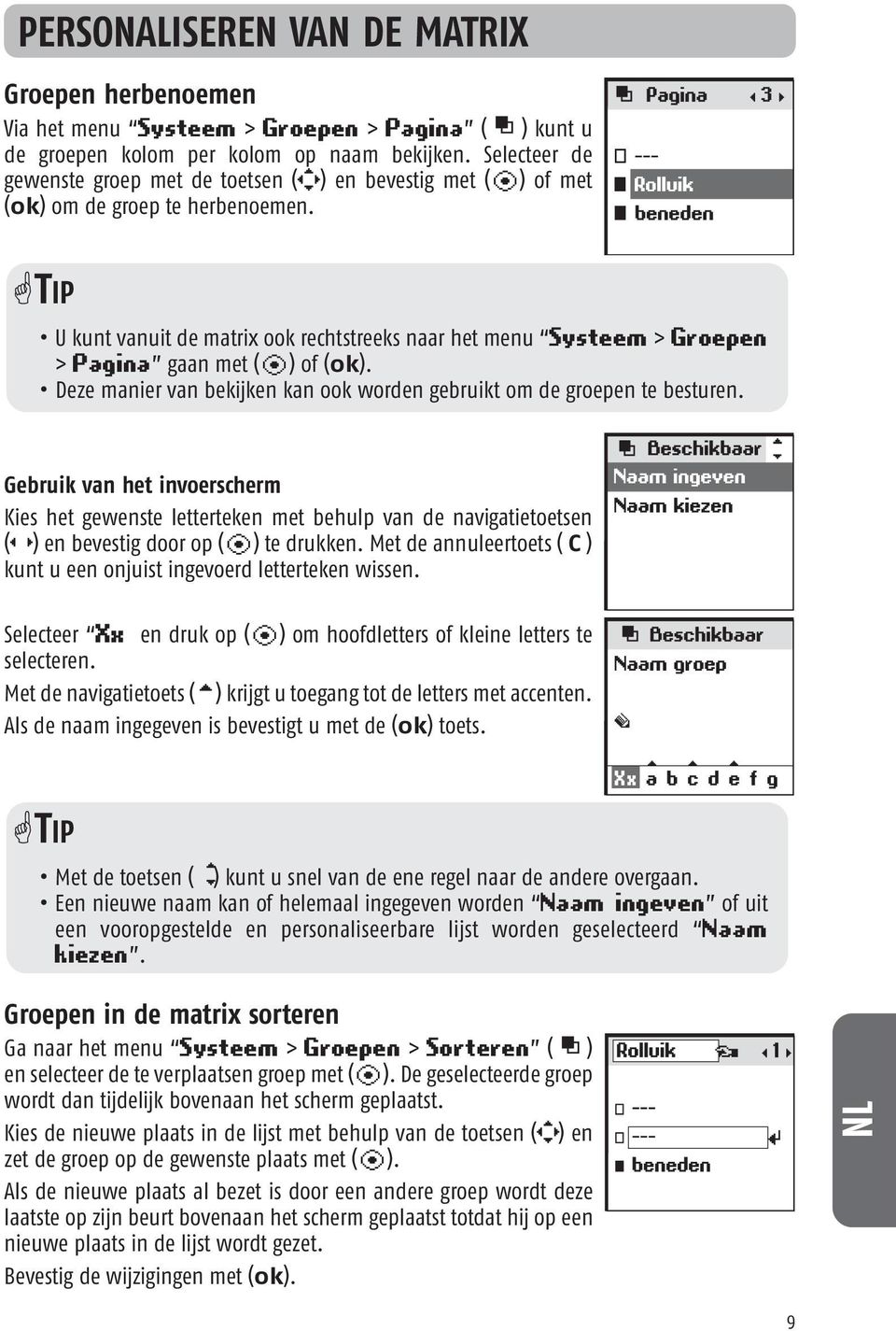 TIP U kunt vanuit de matrix ook rechtstreeks naar het menu Systeem > Groepen > Pagina gaan met (i) of (ok). Deze manier van bekijken kan ook worden gebruikt om de groepen te besturen.