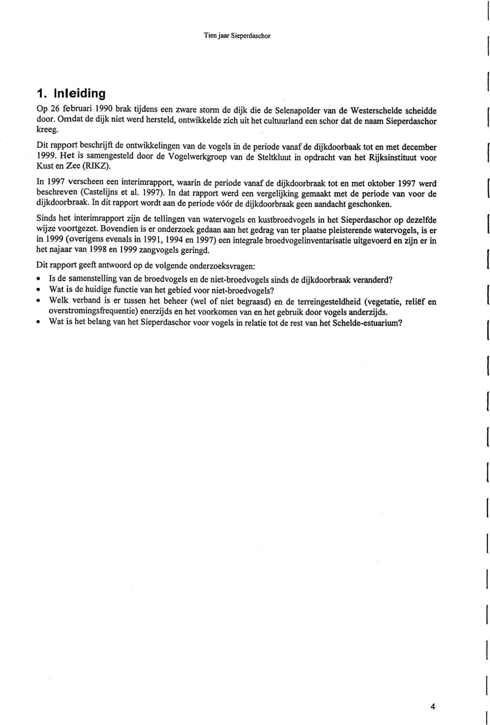 Dt rapport beschrjft de ontwkkelngen van de vogels n de perode vanaf de djkdoorbaak tot en met december 1999.