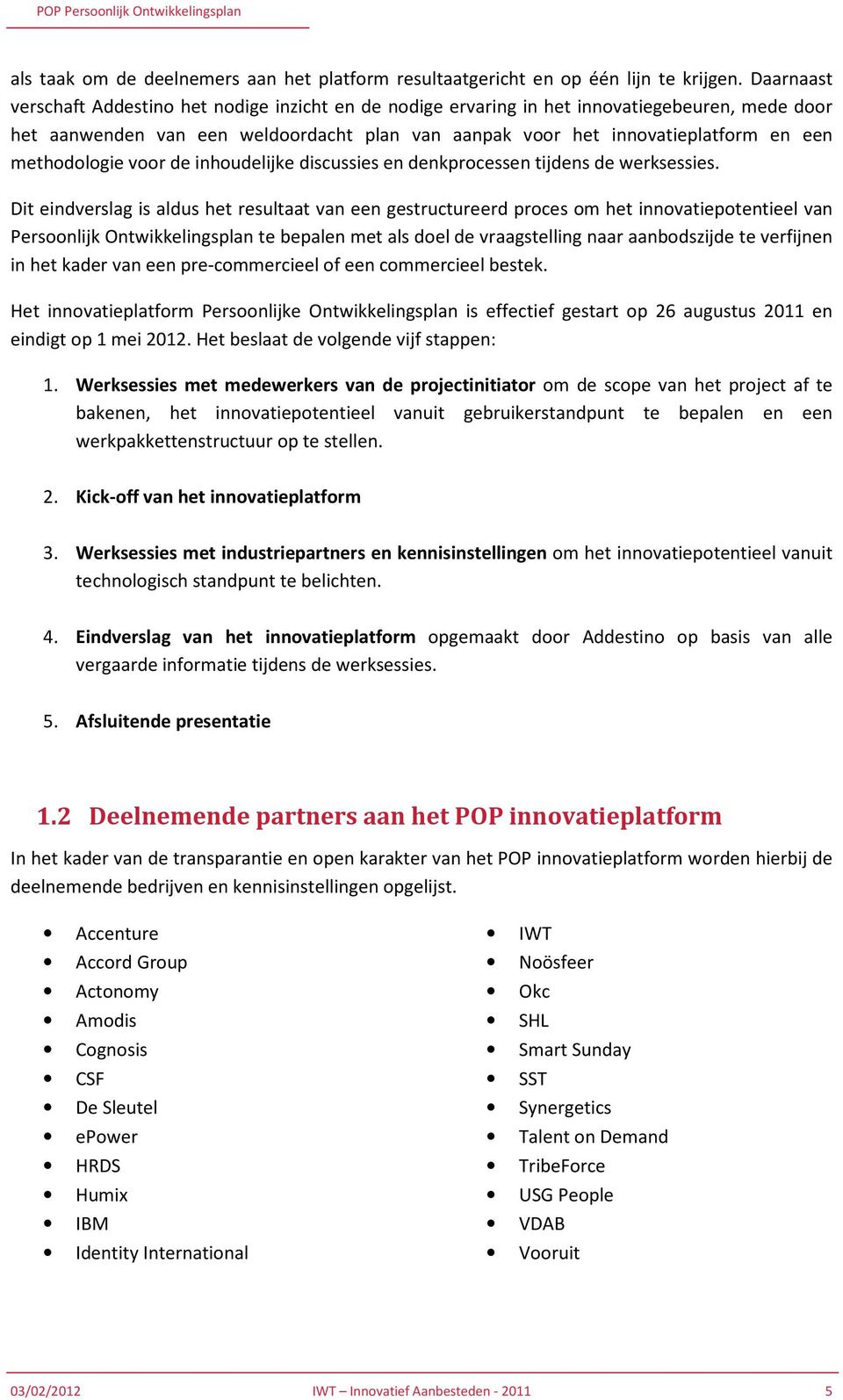 methodologie voor de inhoudelijke discussies en denkprocessen tijdens de werksessies.