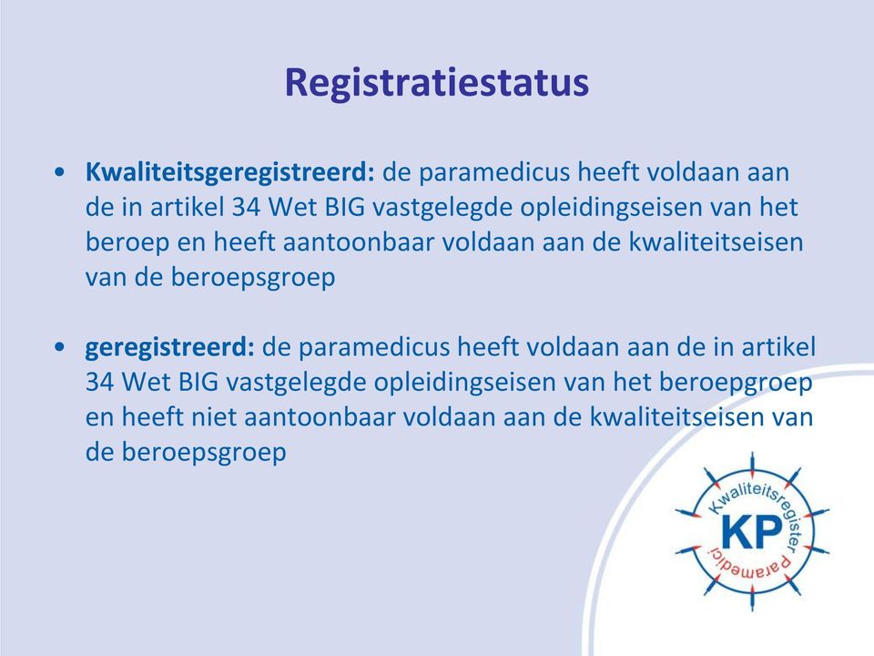 beroepsgroep geregistreerd: de paramedicus heeft voldaan aan de in artikel 34 Wet BIG vastgelegde