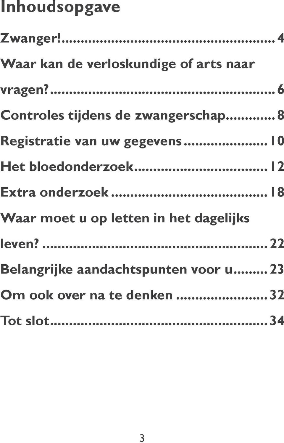 bloedonderzoek 12 Extra onderzoek 18 Waar moet u op letten in het dagelijks