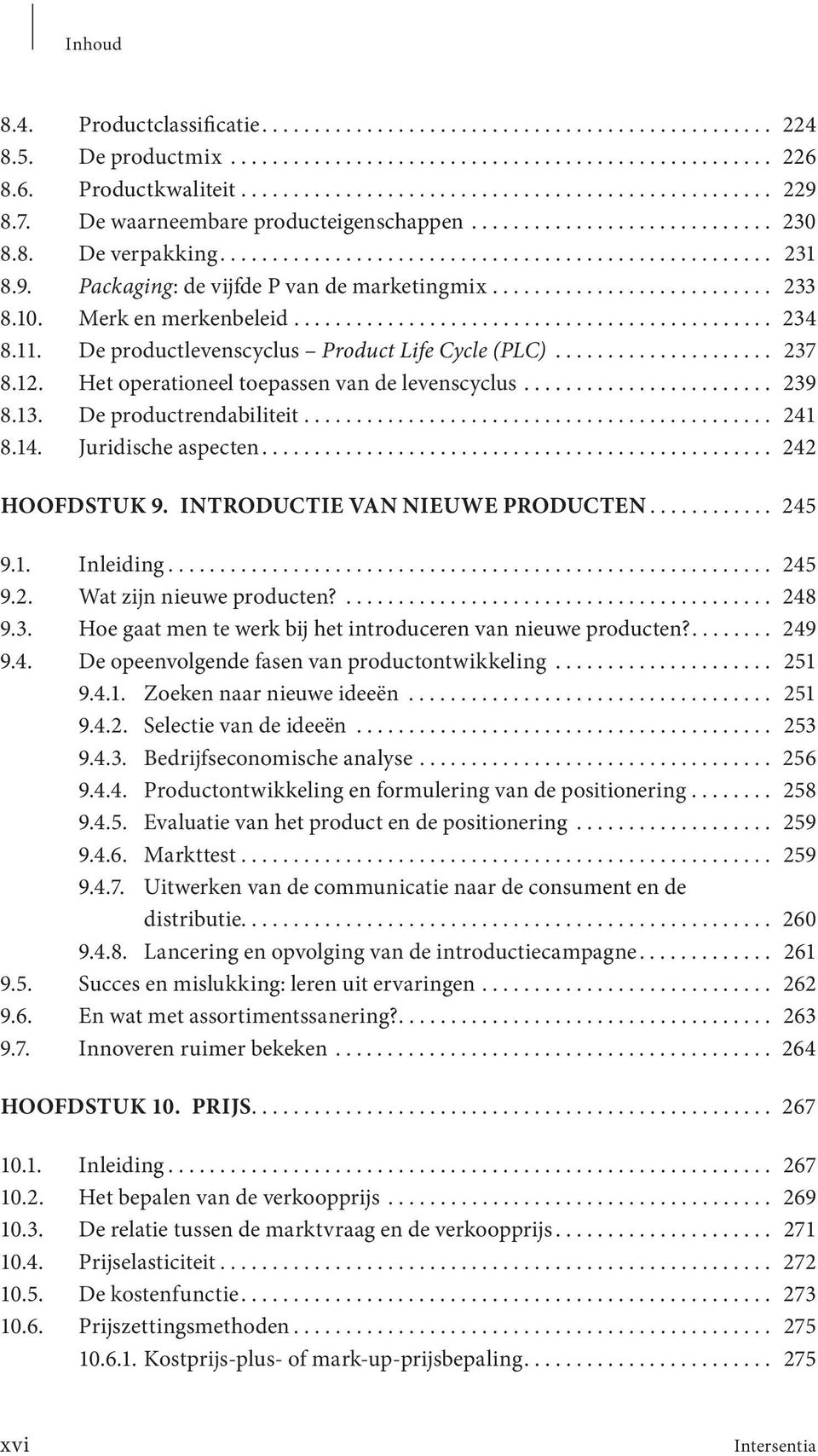 .......................... 233 8.10. Merk en merkenbeleid.............................................. 234 8.11. De productlevenscyclus Product Life Cycle (PLC)..................... 237 8.12.