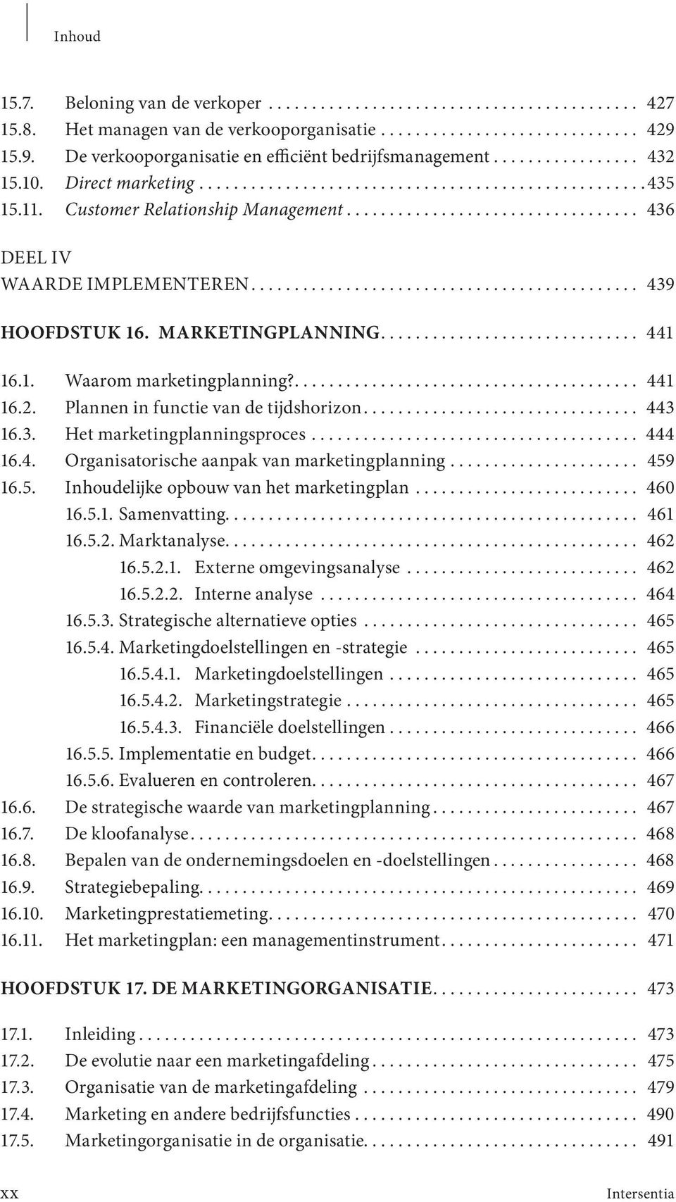 ................................. 436 DEEL IV WAARDE IMPLEMENTEREN............................................. 439 HOOFDSTUK 16. MARKETINGPLANNING.............................. 441 16.1. Waarom marketingplanning?