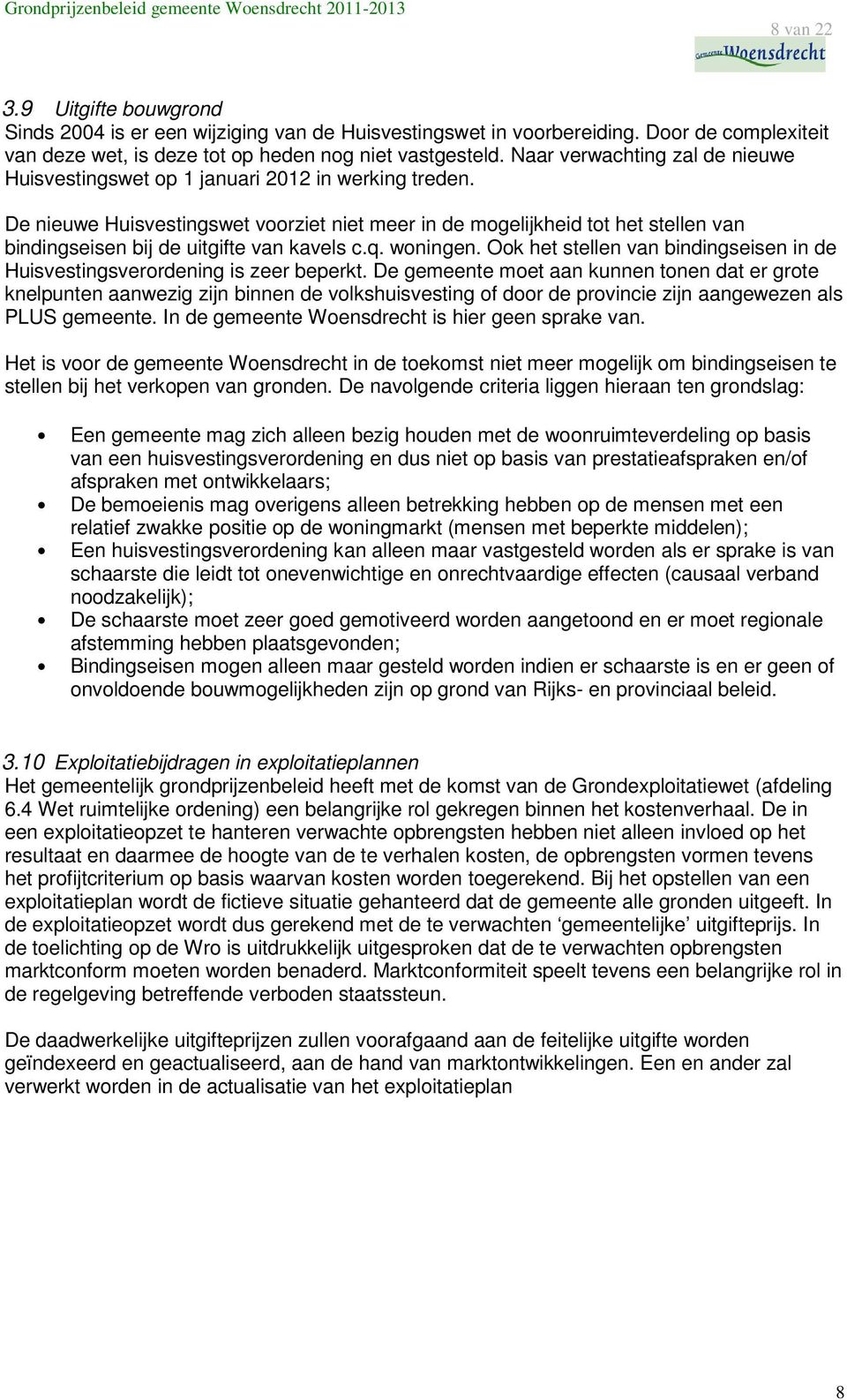 De nieuwe Huisvestingswet voorziet niet meer in de mogelijkheid tot het stellen van bindingseisen bij de uitgifte van kavels c.q. woningen.