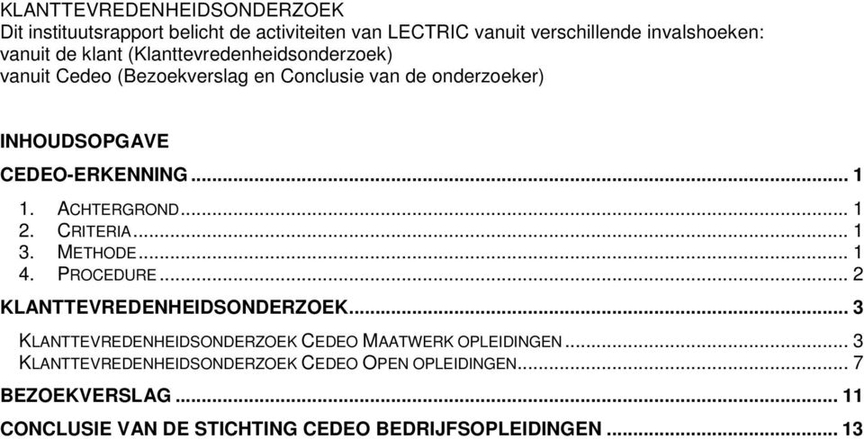 .. 1 2. CRITERIA... 1 3. METHODE... 1 4. PROCEDURE... 2 KLANTTEVREDENHEIDSONDERZOEK.