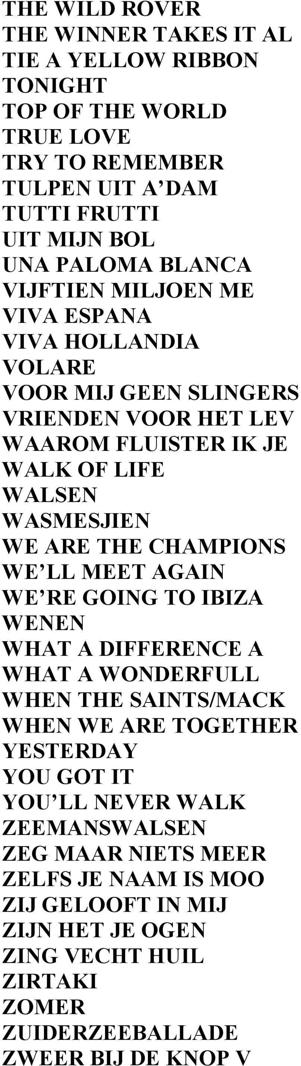 THE CHAMPIONS WE LL MEET AGAIN WE RE GOING TO IBIZA WENEN WHAT A DIFFERENCE A WHAT A WONDERFULL WHEN THE SAINTS/MACK WHEN WE ARE TOGETHER YESTERDAY YOU GOT IT YOU LL