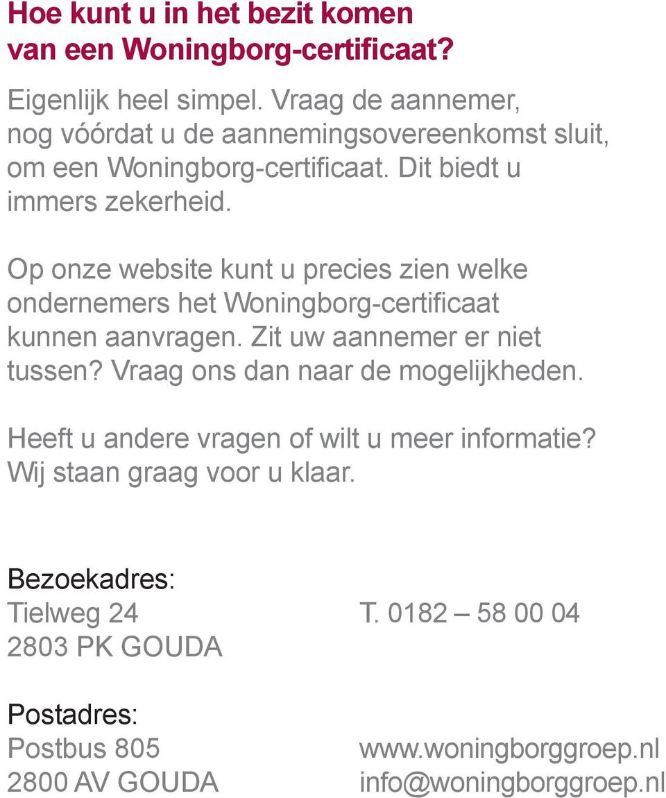 Op onze website kunt u precies zien welke ondernemers het Woningborg-certificaat kunnen aanvragen. Zit uw aannemer er niet tussen?