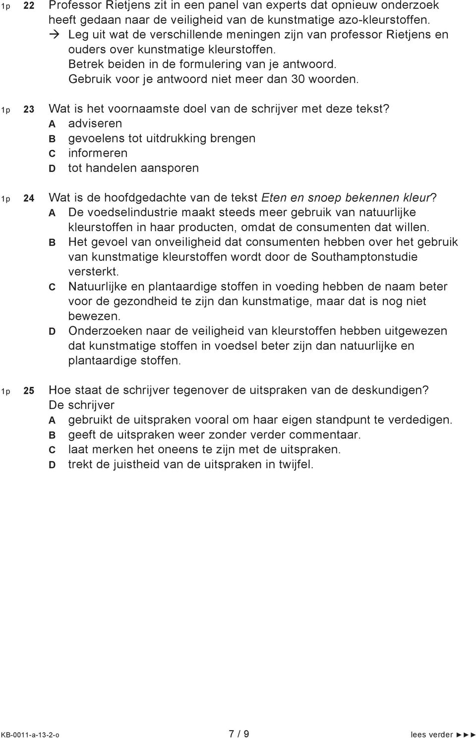 Gebruik voor je antwoord niet meer dan 30 woorden. 1p 23 Wat is het voornaamste doel van de schrijver met deze tekst?