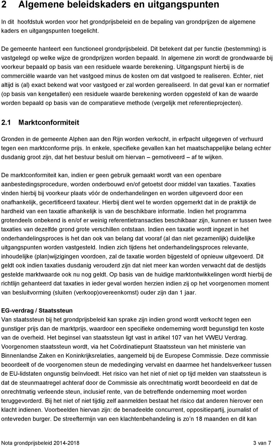 In algemene zin wordt de grondwaarde bij voorkeur bepaald op basis van een residuele waarde berekening.