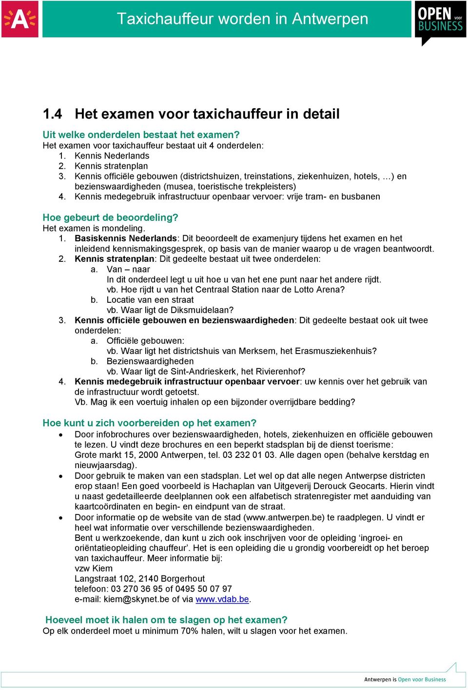 Kennis medegebruik infrastructuur openbaar vervoer: vrije tram- en busbanen Hoe gebeurt de beoordeling? Het examen is mondeling. 1.