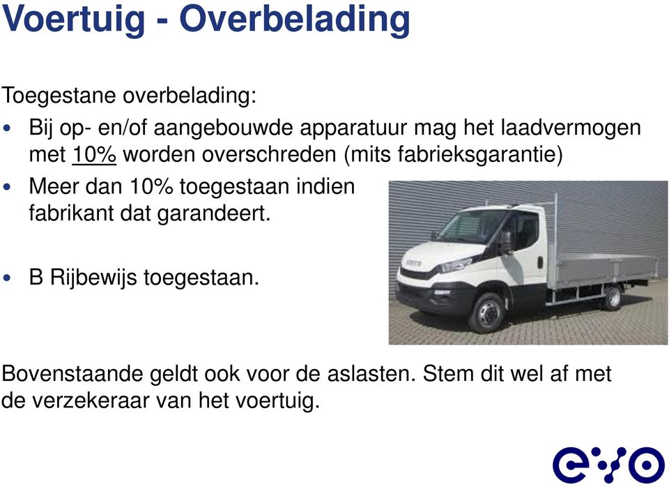 Meer dan 10% toegestaan indien fabrikant dat garandeert. B Rijbewijs toegestaan.