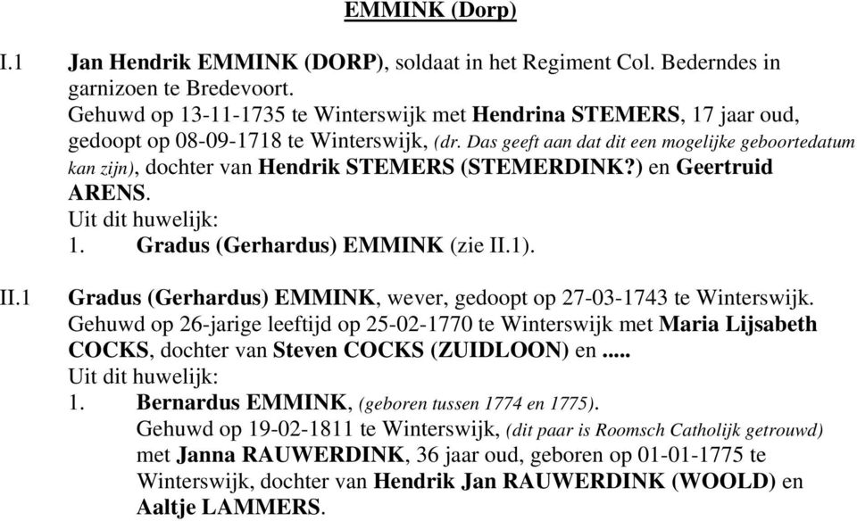 Das geeft aan dat dit een mogelijke geboortedatum kan zijn), dochter van Hendrik STEMERS (STEMERDINK?) en Geertruid ARENS. 1. Gradus (Gerhardus) EMMINK (zie ).