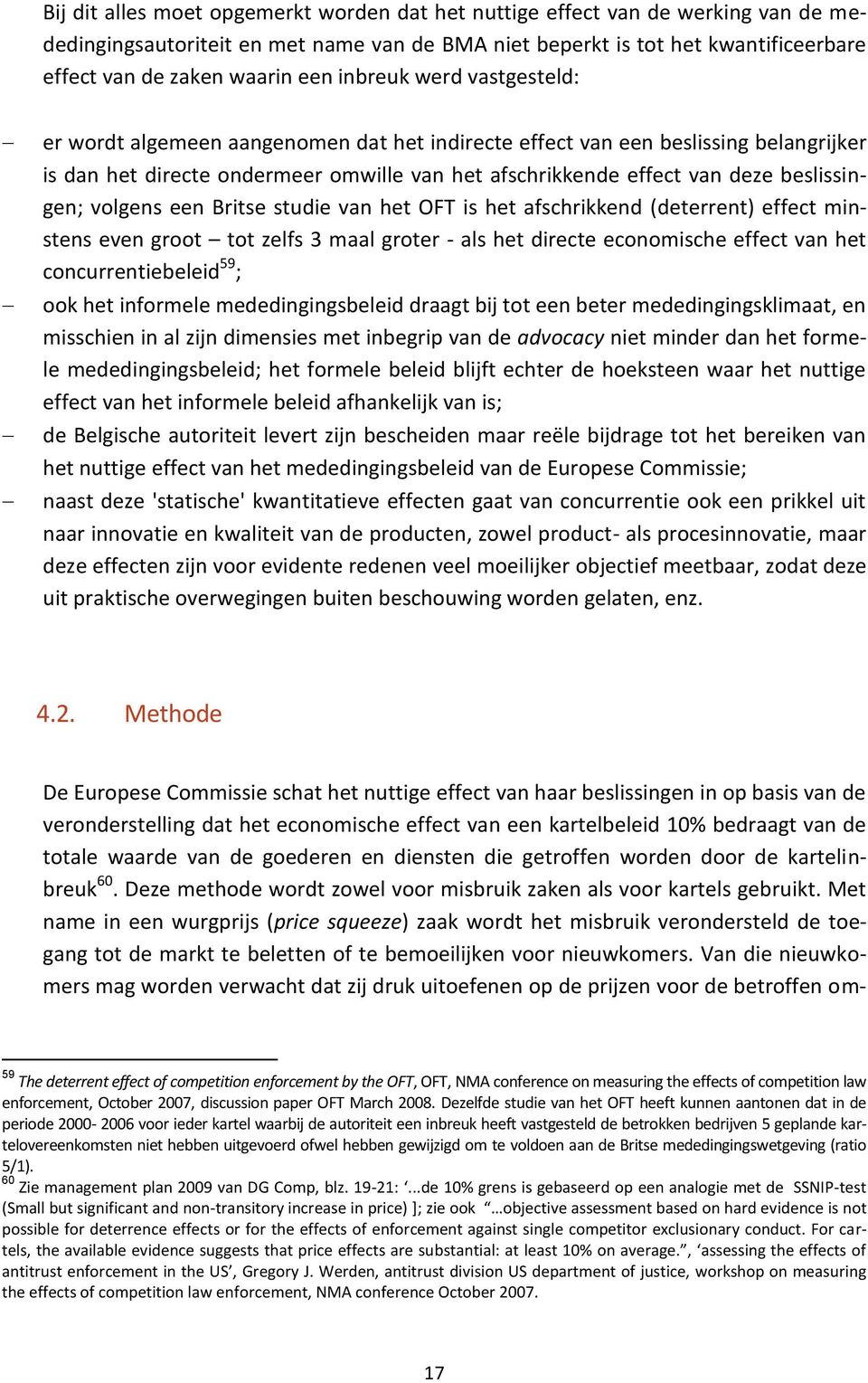 beslissingen; volgens een Britse studie van het OFT is het afschrikkend (deterrent) effect minstens even groot tot zelfs 3 maal groter - als het directe economische effect van het concurrentiebeleid