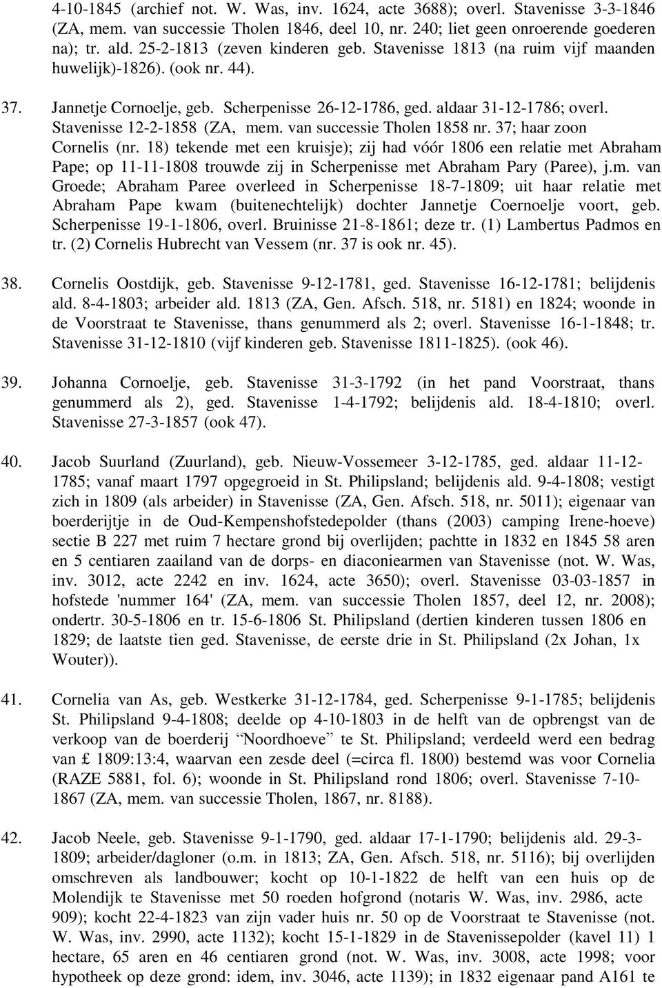Stavenisse 12-2-1858 (ZA, mem. van successie Tholen 1858 nr. 37; haar zoon Cornelis (nr.