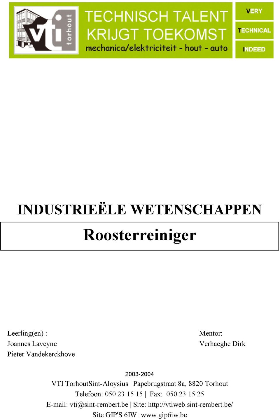 Papebrugstraat 8a, 8820 Torhout Telefoon: 050 23 15 15 Fax: 050 23 15 25 E-mail: