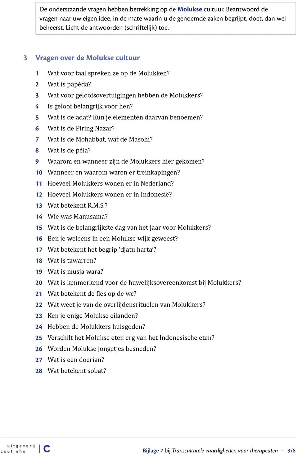 3 Wat voor geloofsovertuigingen hebben de Molukkers? 4 Is geloof belangrijk voor hen? 5 Wat is de adat? Kun je elementen daarvan benoemen? 6 Wat is de Piring Nazar?