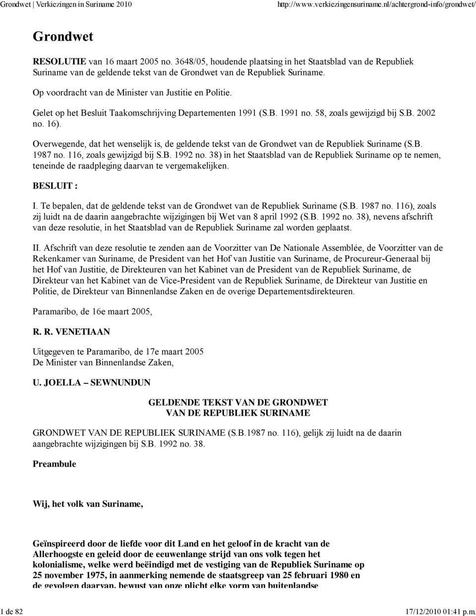 Overwegende, dat het wenselijk is, de geldende tekst van de Grondwet van de Republiek Suriname (S.B. 1987 no. 116, zoals gewijzigd bij S.B. 1992 no.