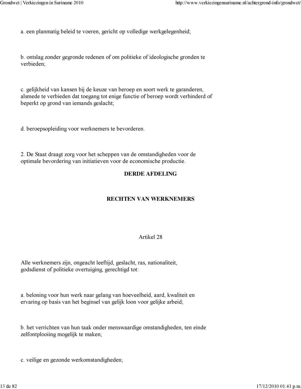 beroepsopleiding voor werknemers te bevorderen. 2. De Staat draagt zorg voor het scheppen van de omstandigheden voor de optimale bevordering van initiatieven voor de economische productie.