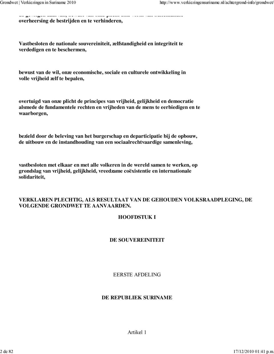 verdedigen en te beschermen, bewust van de wil, onze economische, sociale en culturele ontwikkeling in volle vrijheid zelf te bepalen, overtuigd van onze plicht de principes van vrijheid, gelijkheid