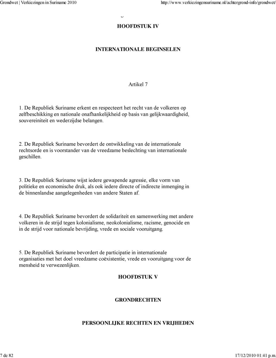 De Republiek Suriname bevordert de ontwikkeling van de internationale rechtsorde en is voorstander van de vreedzame beslechting van internationale geschillen. 3.