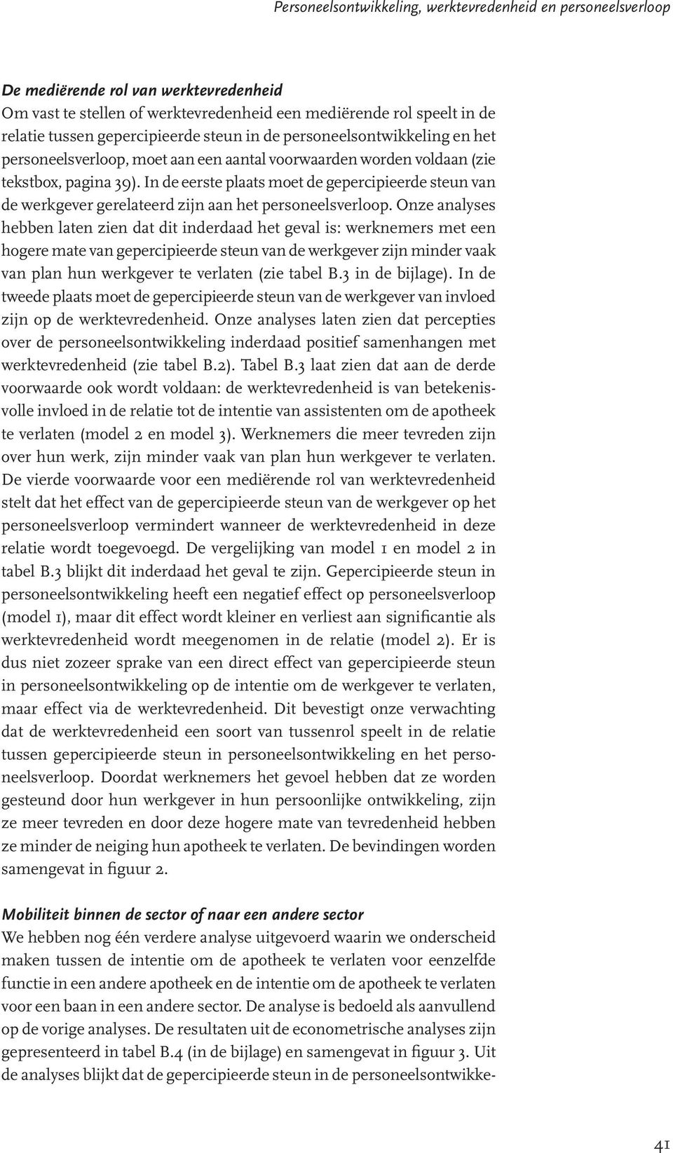 In de eerste plaats moet de gepercipieerde steun van de werkgever gerelateerd zijn aan het personeelsverloop.